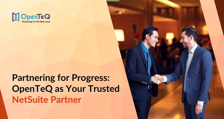 Partnering for Progress OpenTeQ as Your Trusted NetSuite Par